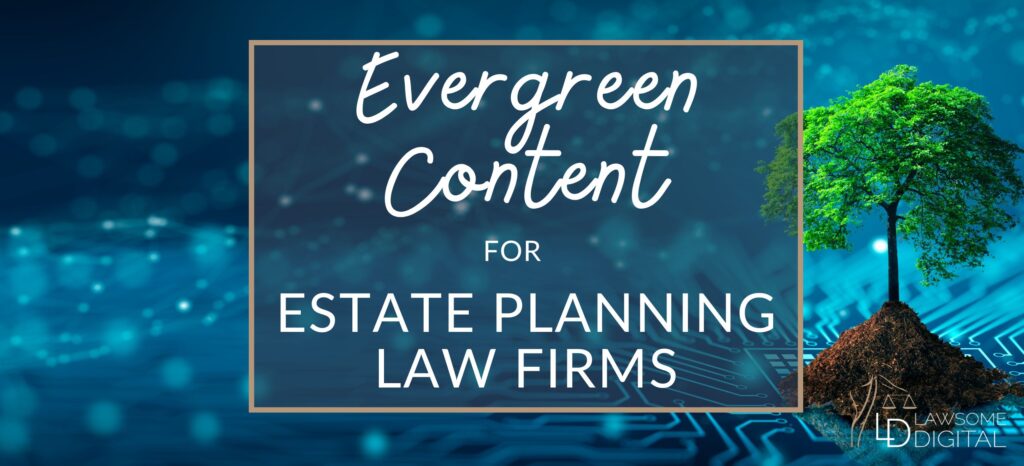 Evergreen Content for Estate Planning Firms in White Letters on Blue Background with Evergreen Tree